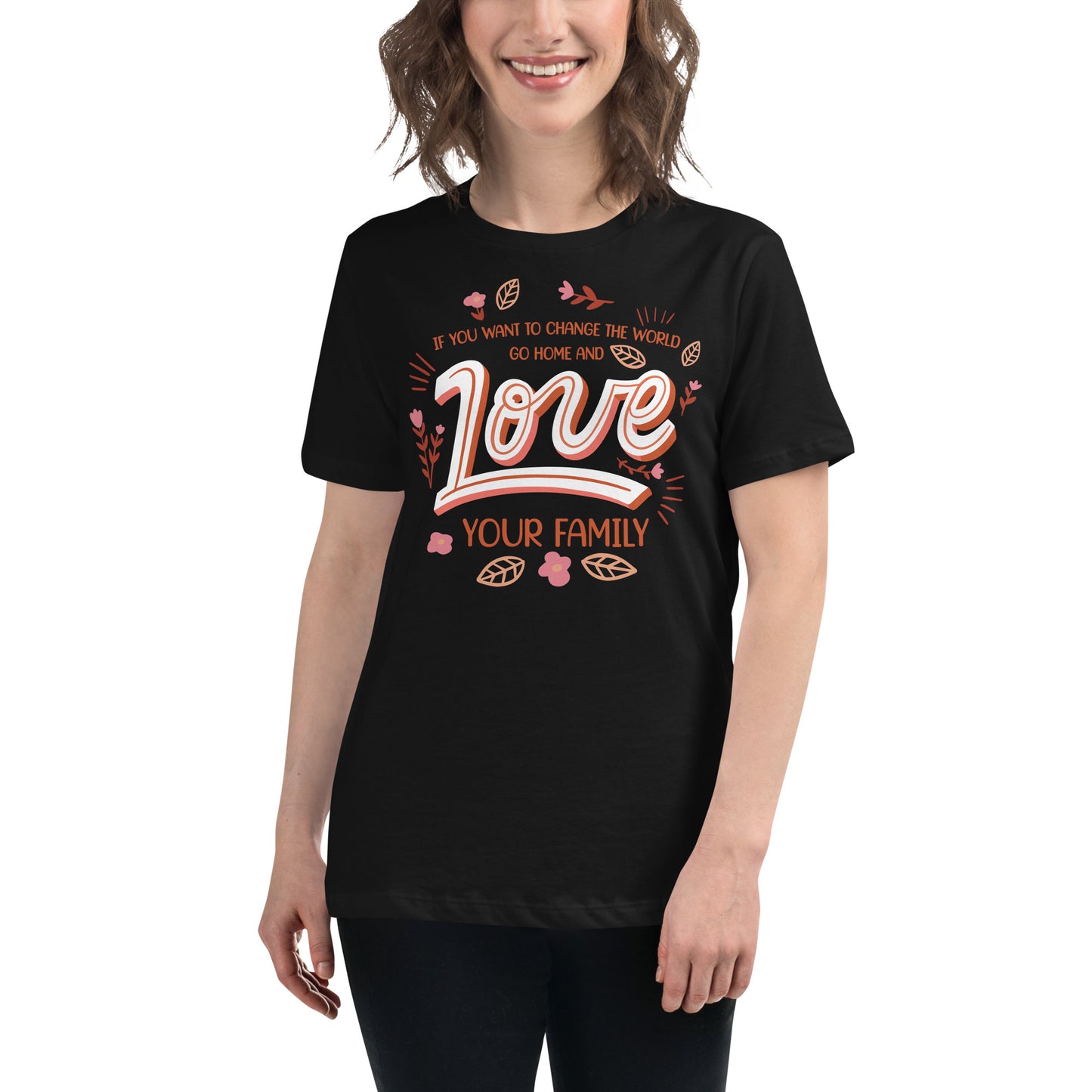 Change the World Love Your Family Retro Black Motivational Women’s T-Shirt Lifestyle