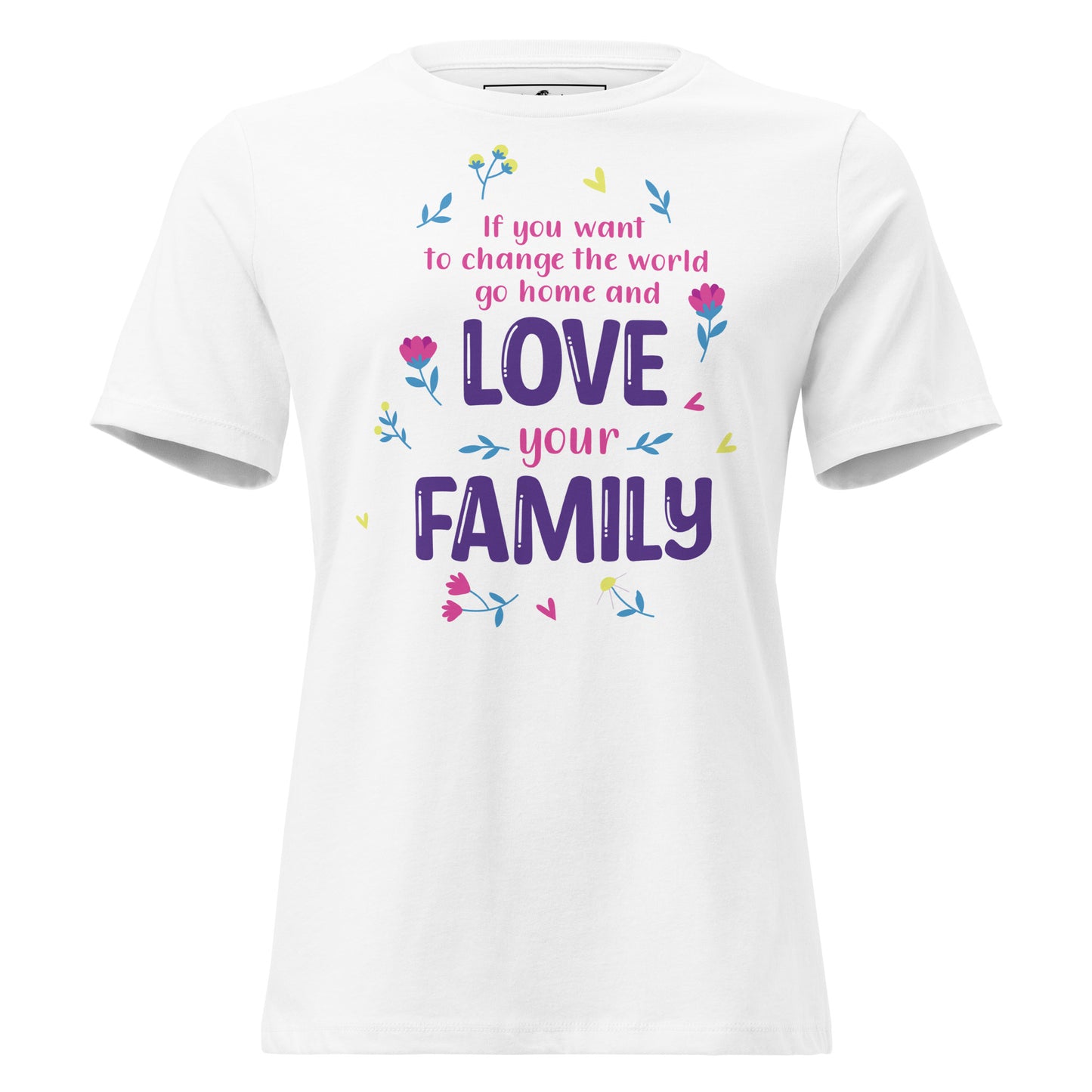 Change the World Love Your Family White Motivational Women’s T-Shirt