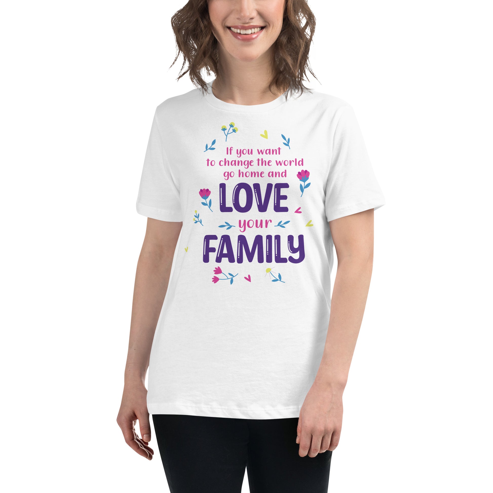 Change the World Love Your Family White Motivational Women’s T-Shirt Lifestyle