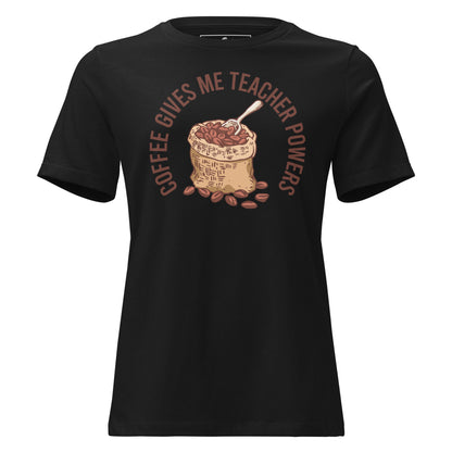 Coffee Gives Me Teacher Powers – Coffee Bean Sack Teacher Black Motivational Women’s T-Shirt