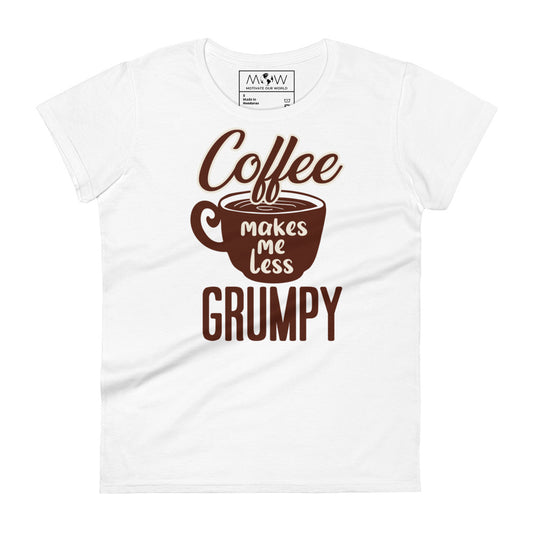 Coffee Makes Me Less Grumpy Women’s Motivational White T-Shirt