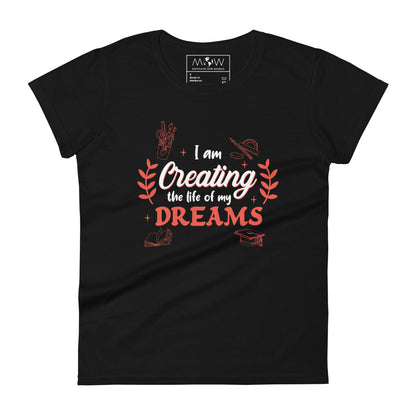 Creating the Life of My Dreams Women’s Motivational Black T-Shirt
