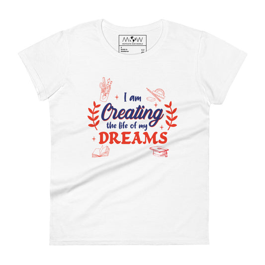 Creating the Life of My Dreams Women’s Motivational White T-Shirt