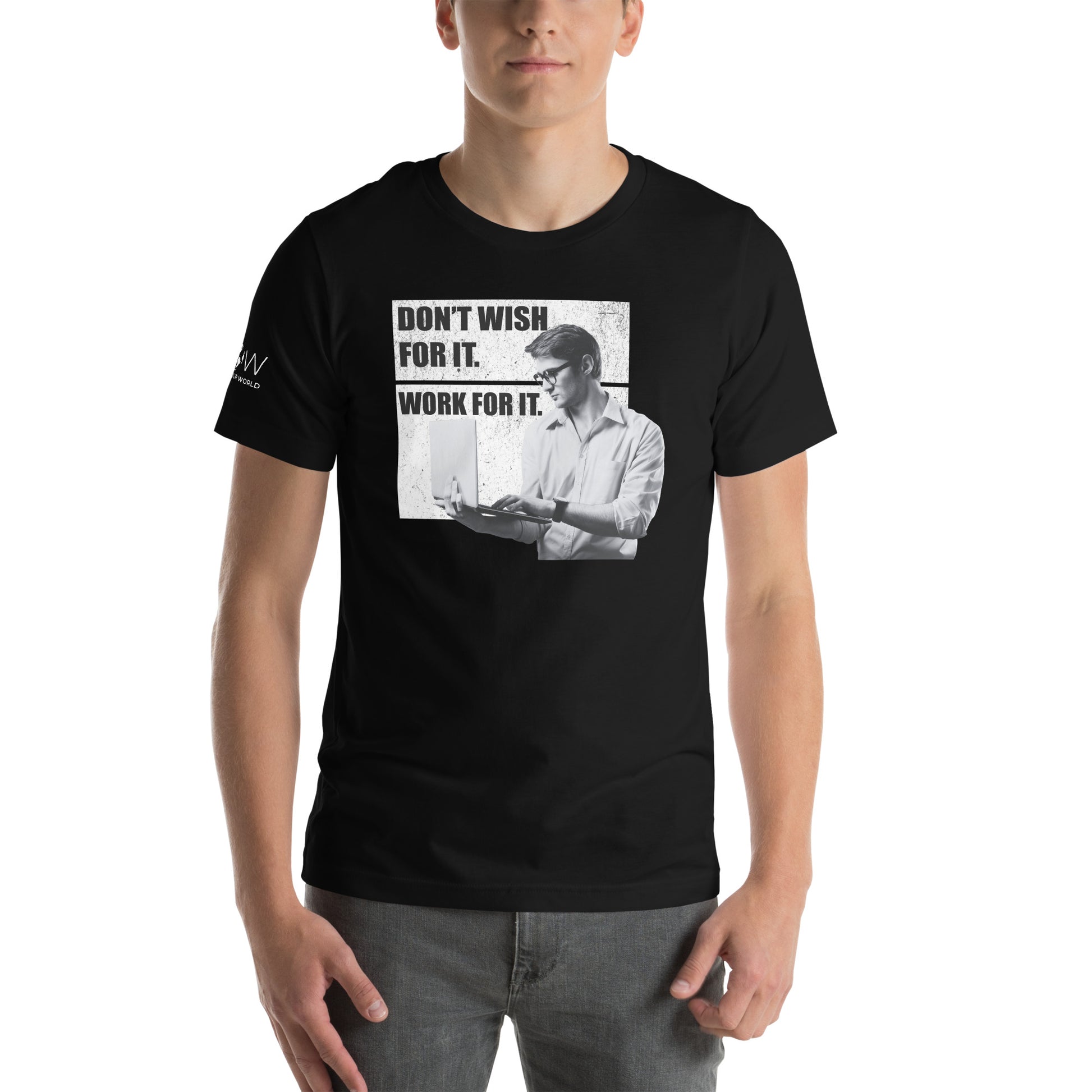 DON'T WISH FOR IT, WORK FOR IT Men's Motivational Black T-Shirt
