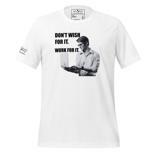 DON'T WISH FOR IT, WORK FOR IT Men's Motivational White T-Shirt