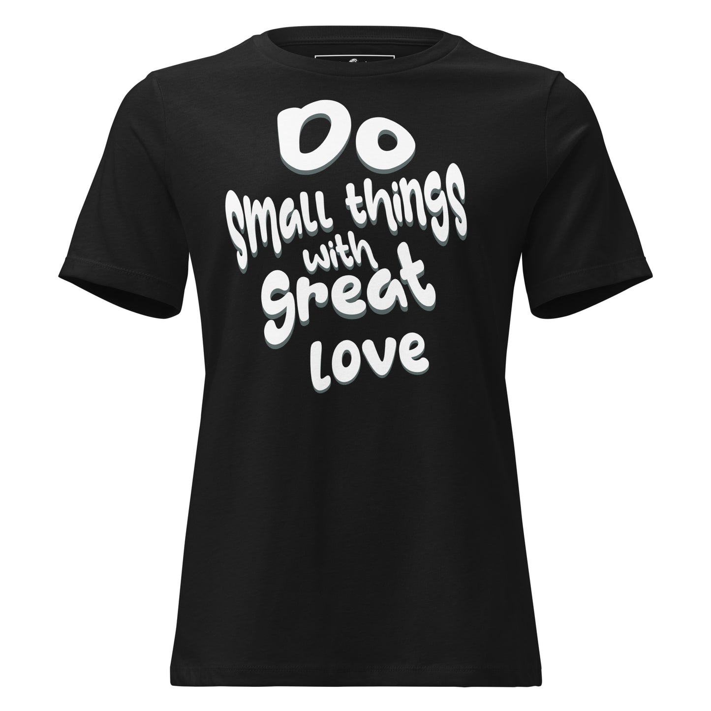 Do Small Things With Great Love Simplicity Black Motivational Women’s T-Shirt