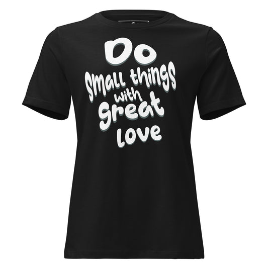 Do Small Things With Great Love Simplicity Black Motivational Women’s T-Shirt