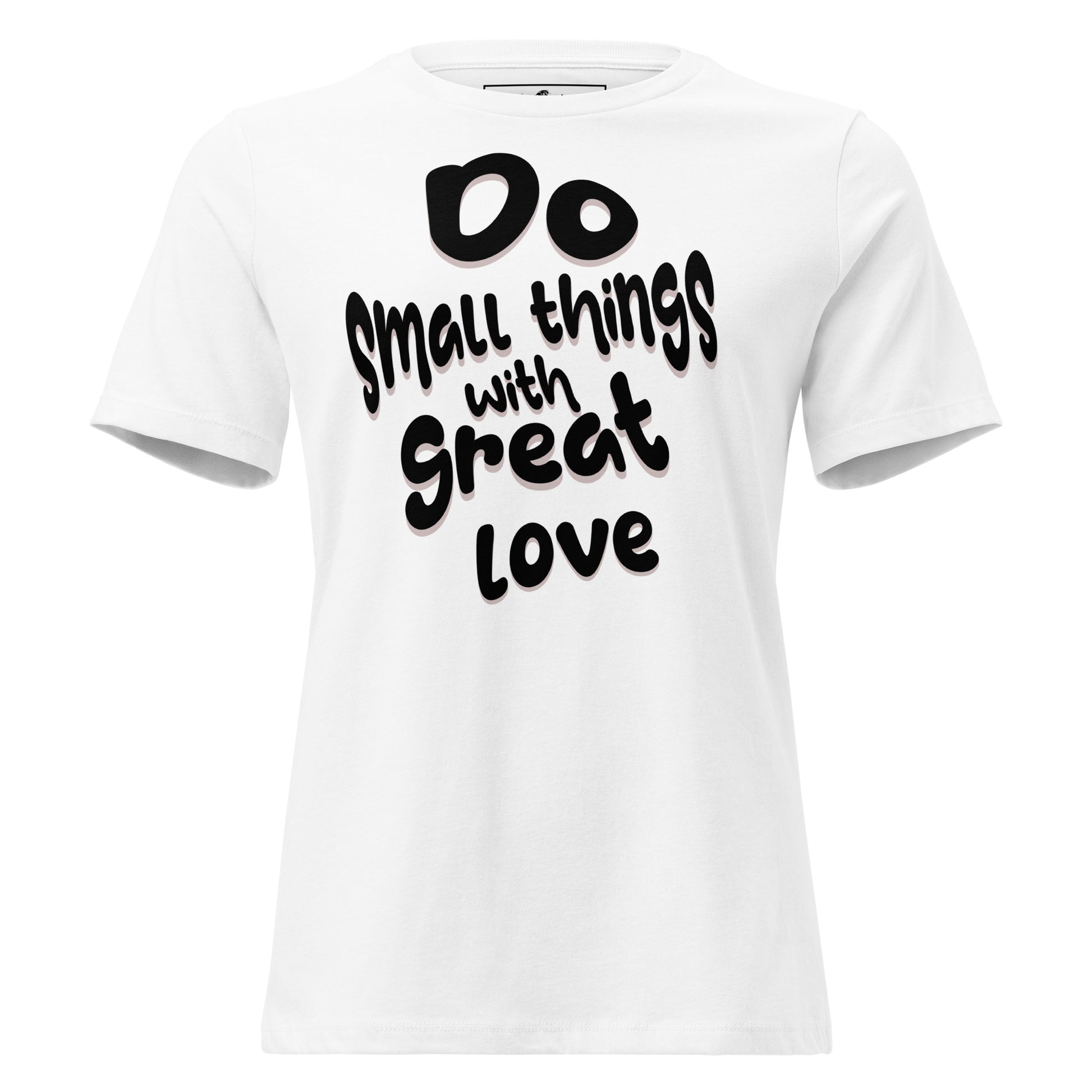 Do Small Things With Great Love Simplicity White Motivational Women’s T-Shirt