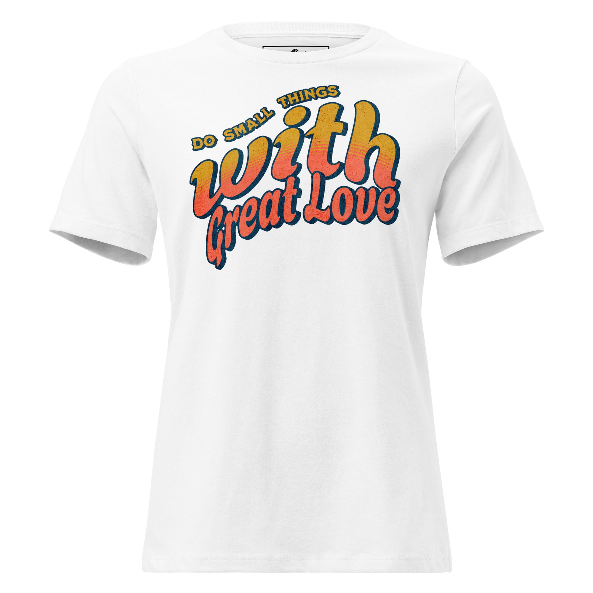 Do Small Things With Great Love White Motivational Women’s T-Shirt