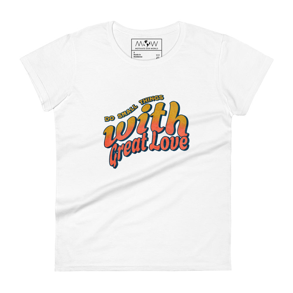 Do Small Things With Great Love Women’s Motivational White T-Shirt