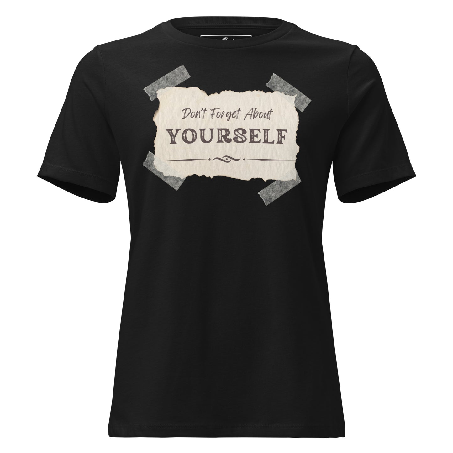 Don’t Forget About Yourself Black Motivational Women’s T-Shirt