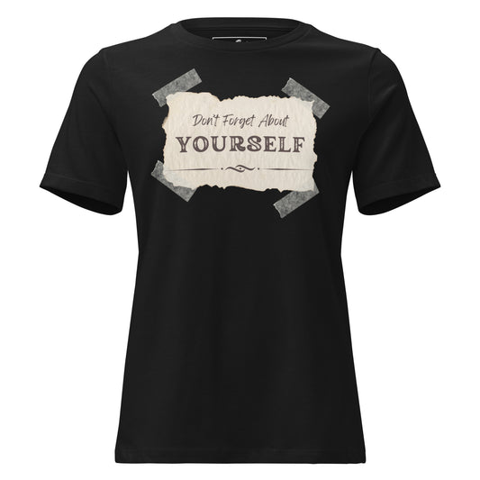 Don’t Forget About Yourself Black Motivational Women’s T-Shirt