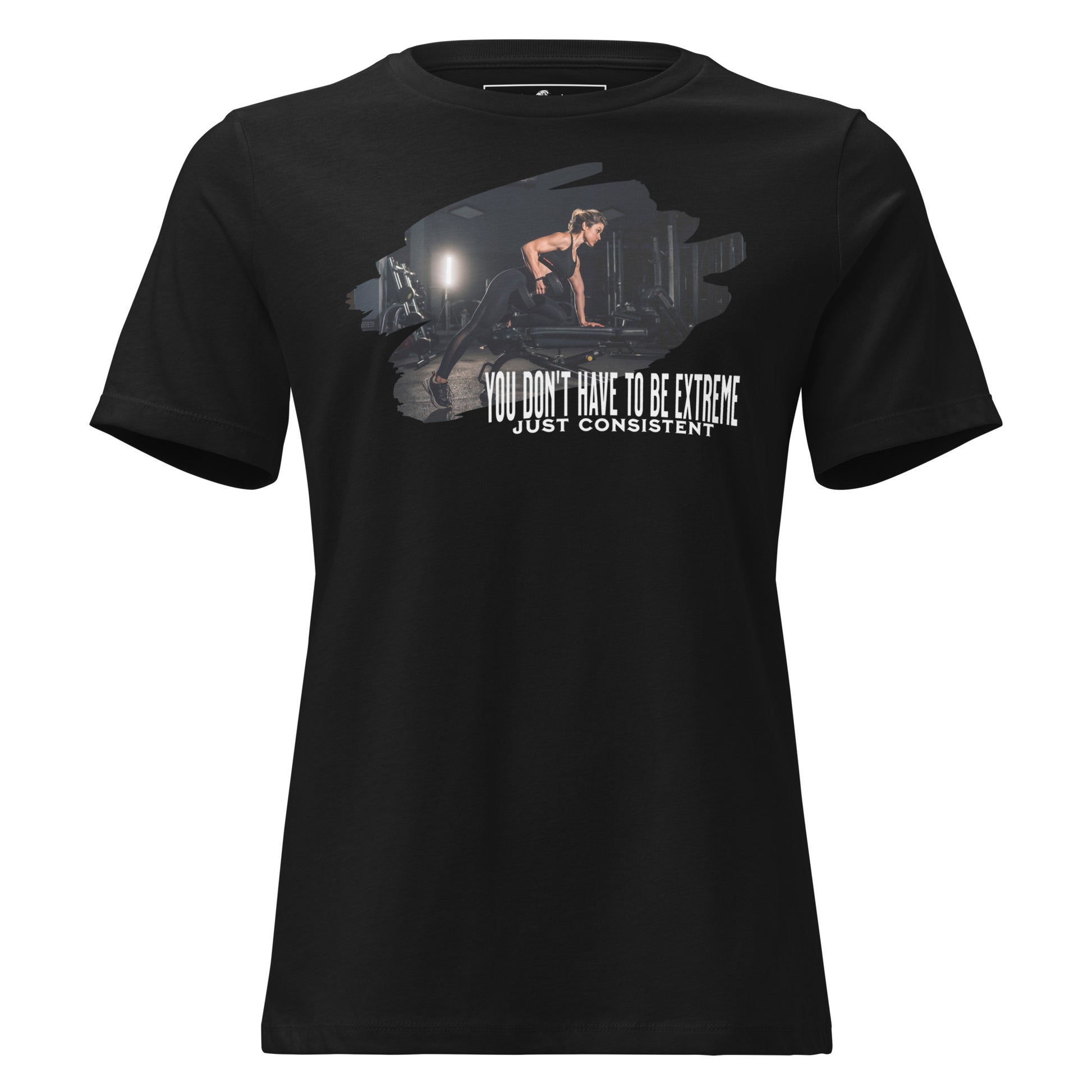 Don’t Have to Be Extreme, Just Consistent Black Motivational Women’s T-Shirt
