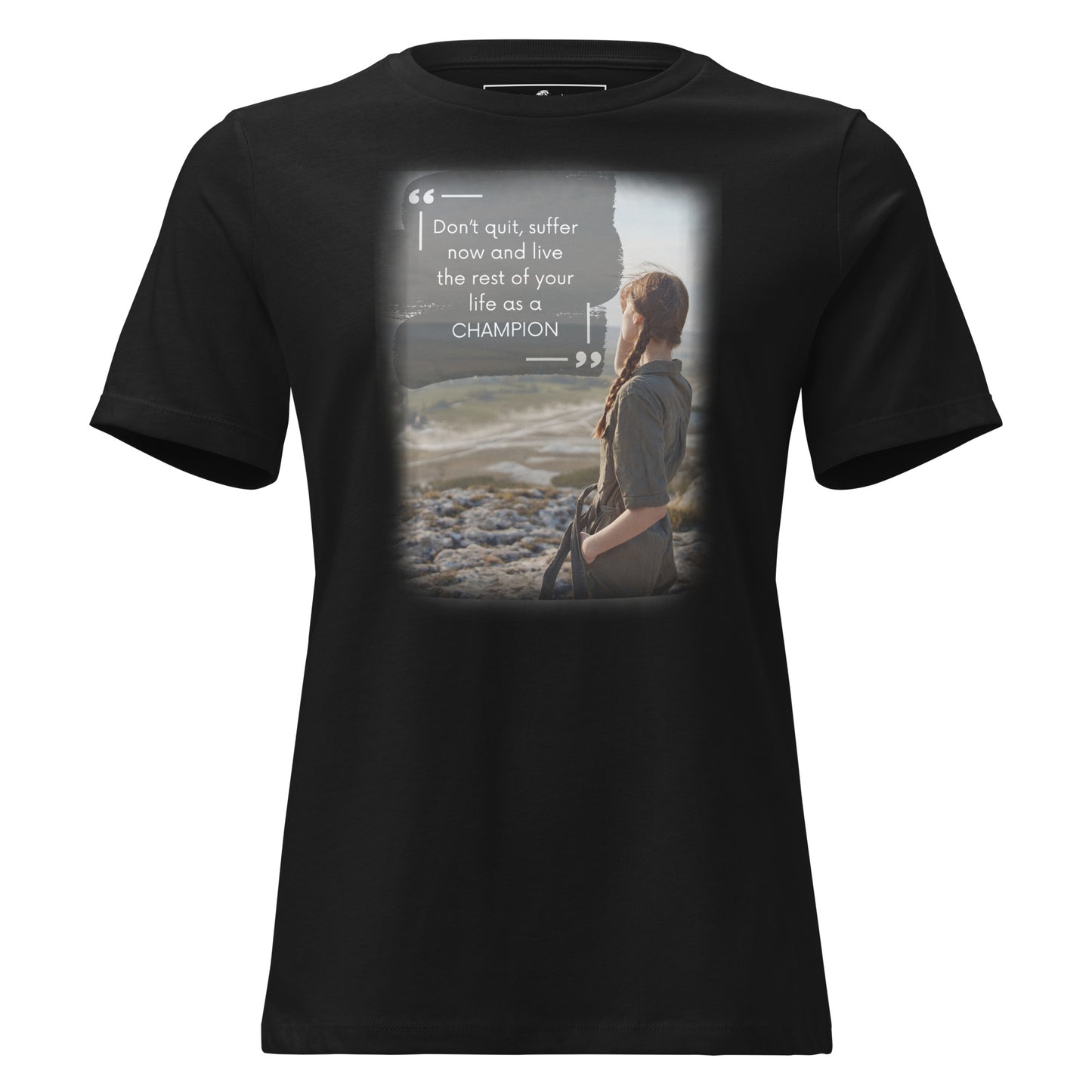 Don’t Quit, Suffer Now, Live as a Champion Black Motivational Women’s T-Shirt