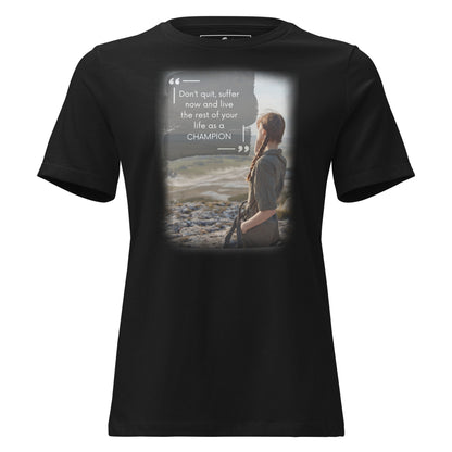 Don’t Quit, Suffer Now, Live as a Champion Black Motivational Women’s T-Shirt