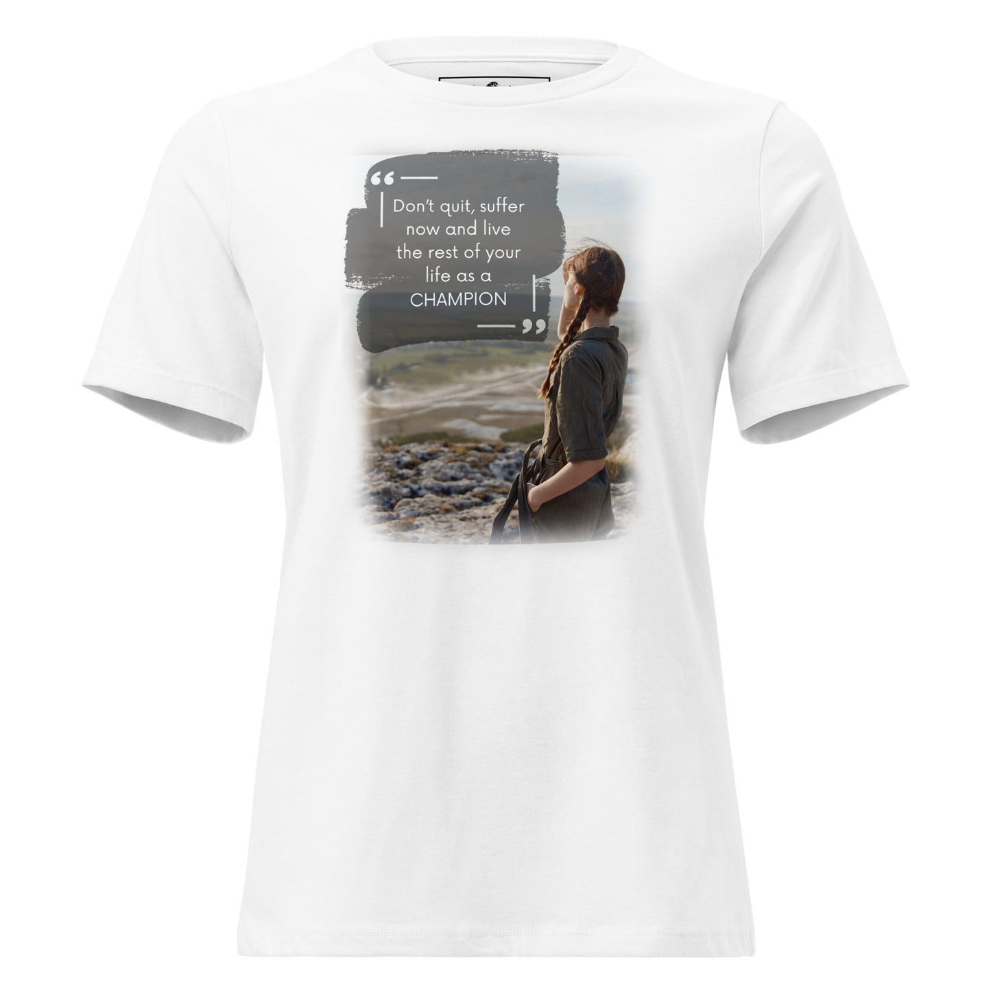 Don’t Quit, Suffer Now, Live as a Champion White Motivational Women’s T-Shirt
