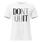 Don't Quit White Motivational Women’s T-Shirt