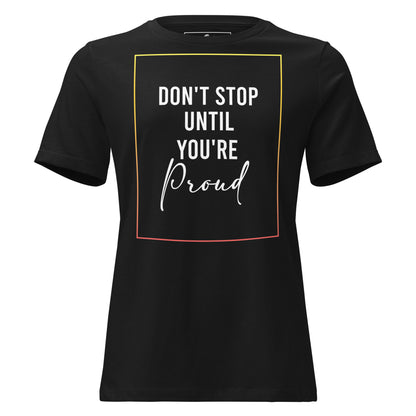 Don’t Stop Until You’re Proud Border Black Motivational Women’s T-Shirt