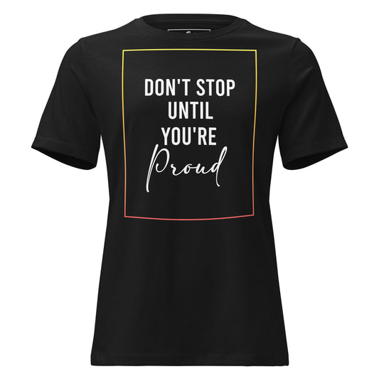 Don’t Stop Until You’re Proud Border Black Motivational Women’s T-Shirt
