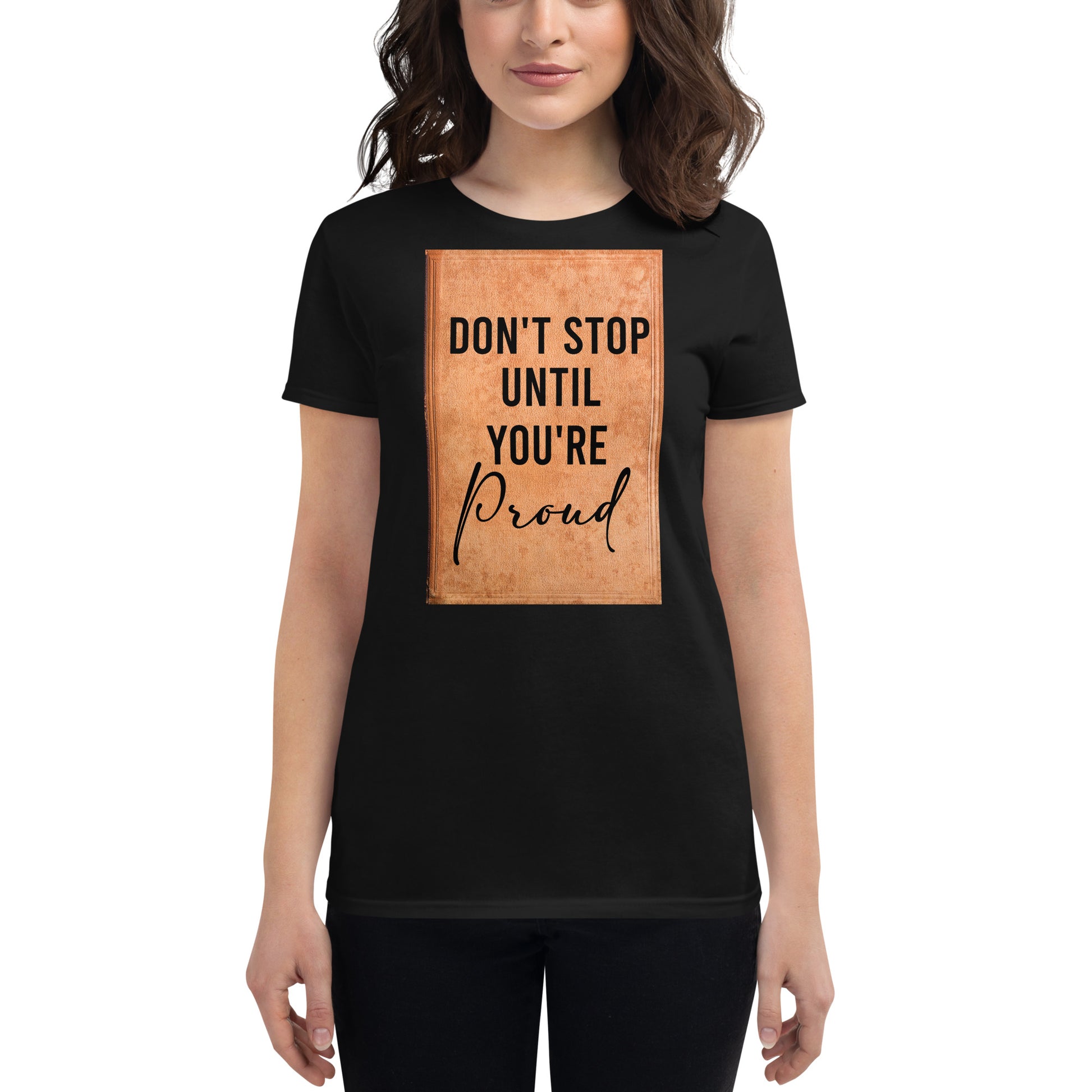 Don't Stop Until You're Proud Women's Motivational Black T-Shirt
