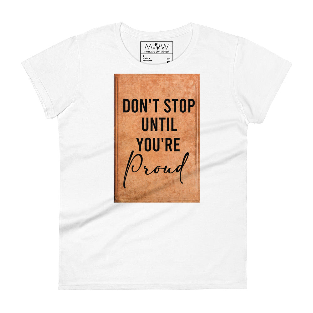 Don't Stop Until You're Proud Women's Motivational White T-Shirt