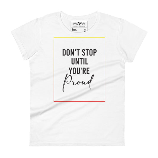 Don't Stop Until You're Proud Women’s Motivational White T-Shirt