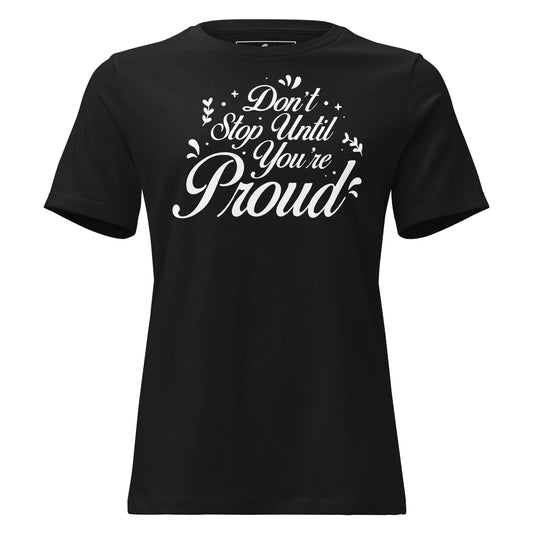 Don’t Stop Until You’re Proud Script Black Motivational Women’s T-Shirt