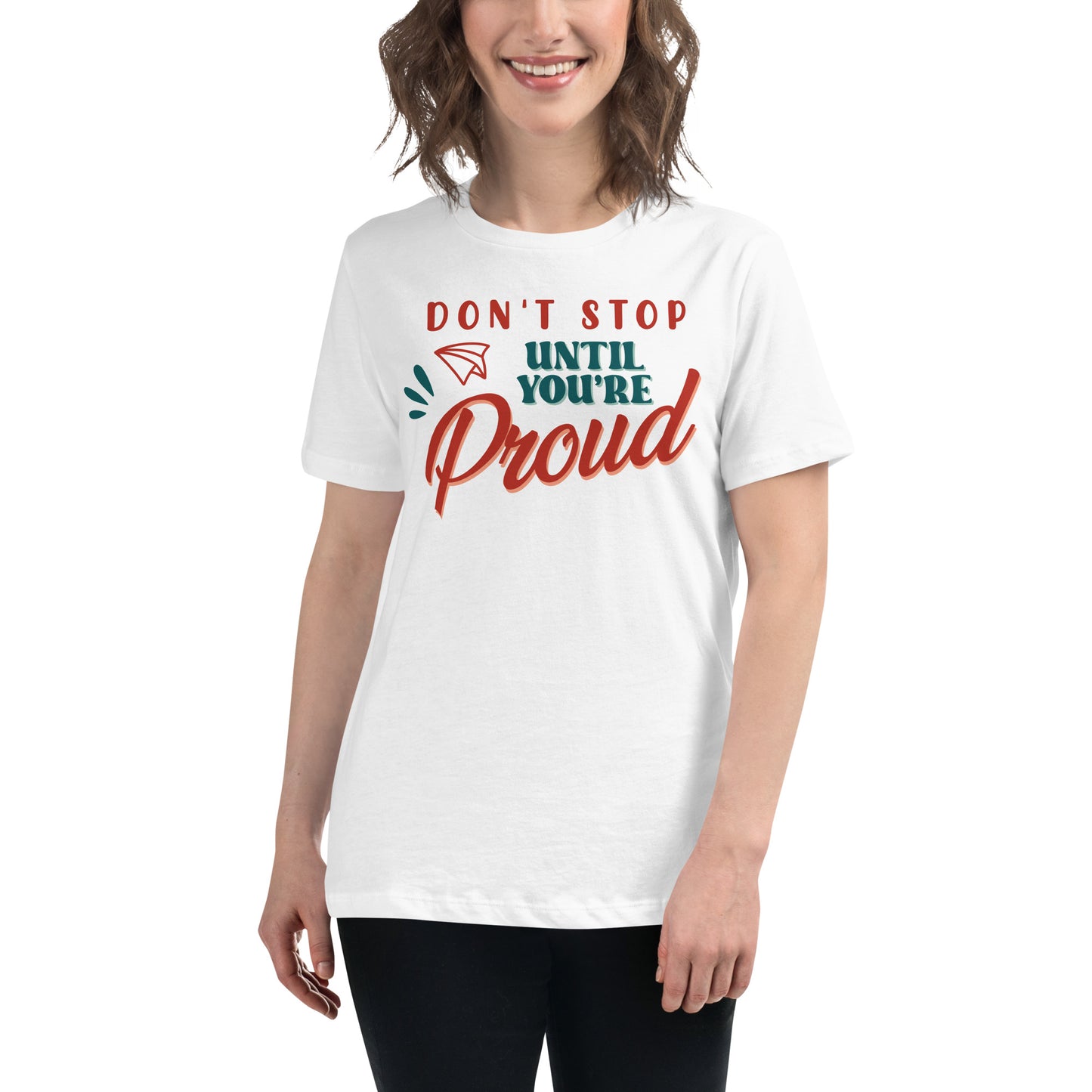 Don’t Stop Until You’re Proud White Motivational Women’s T-Shirt Lifestyle