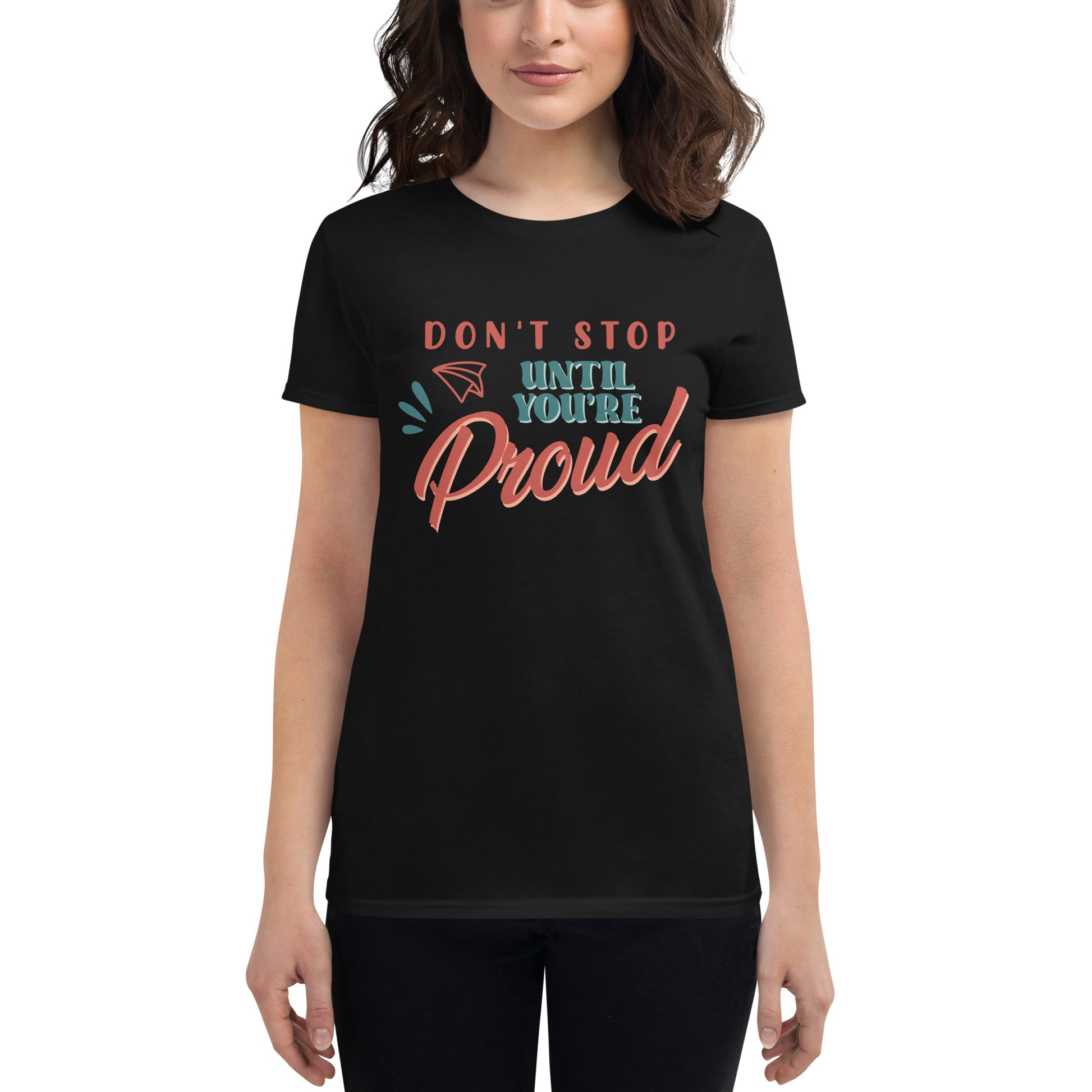 Don't Stop Until You're Proud Women’s Motivational Black T-Shirt