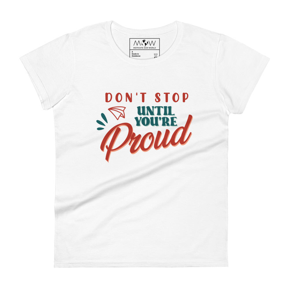 Don't Stop Until You're Proud Women’s Motivational White T-Shirt