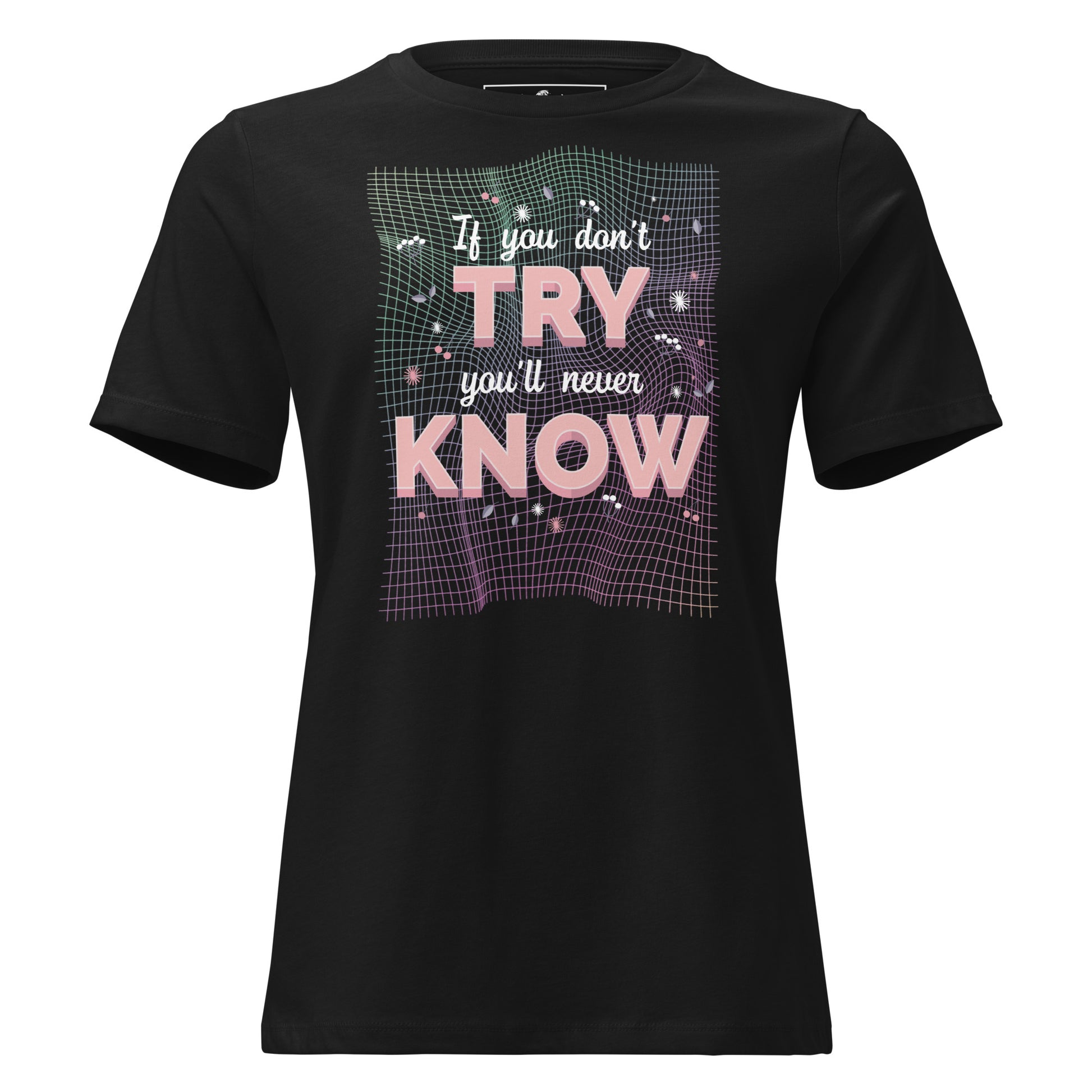 Don't Try And You’ll Never Know Black Motivational Women’s T-Shirt