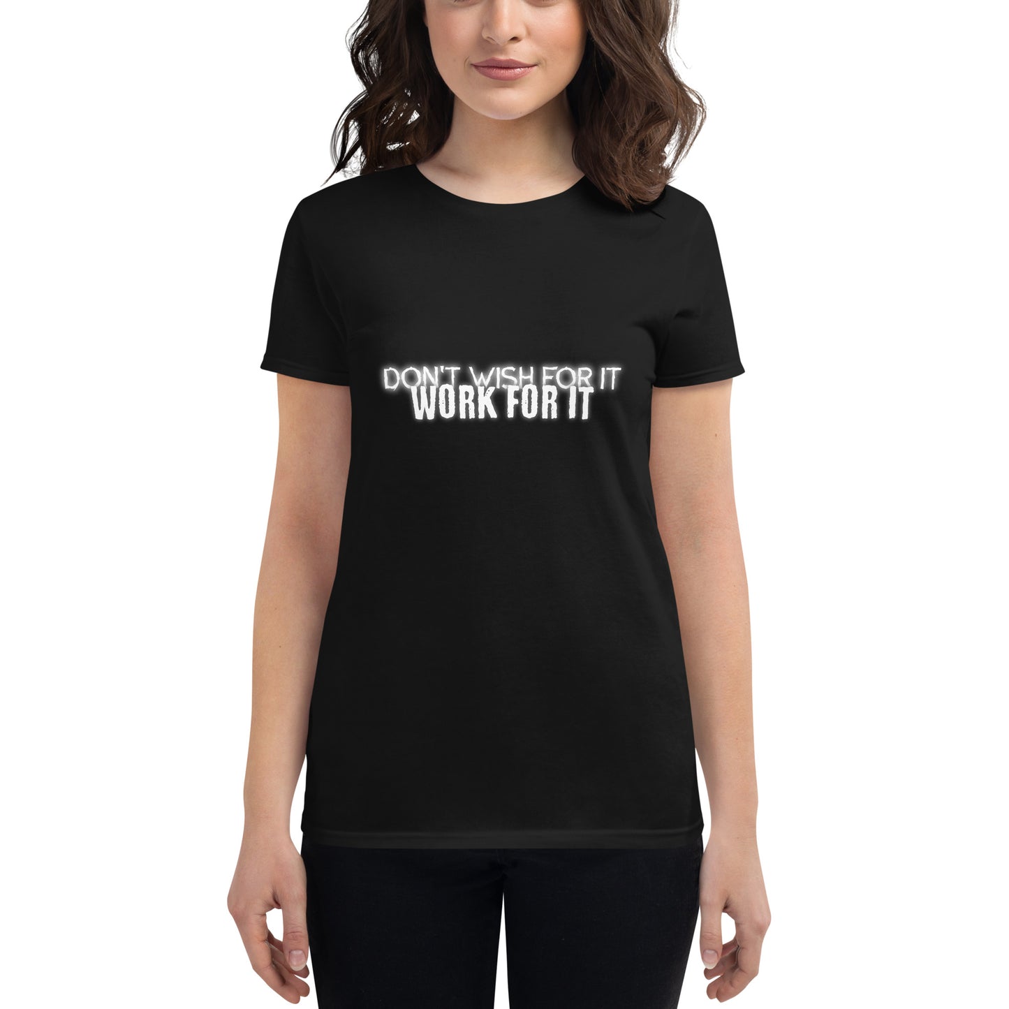 Don’t Wish For It, Work For It Women’s Motivational Black T-Shirt