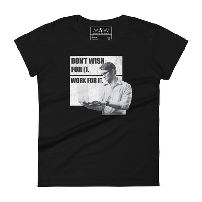 Don’t Wish For It, Work For It Professional Women’s Motivational Black T-Shirt
