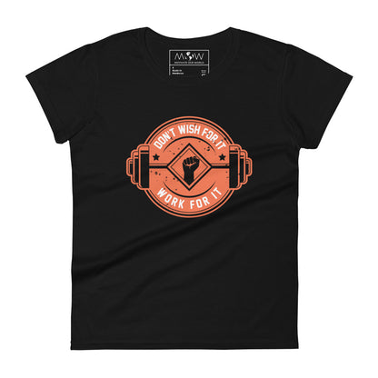 Don’t Wish For It, Work For It Women’s Motivational Black T-Shirt