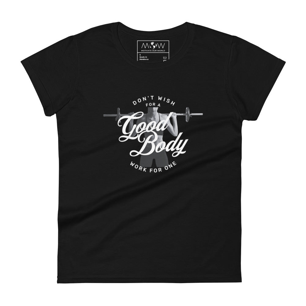Don’t Wish for a Good Body, Work for One Women’s Motivational Black T-Shirt
