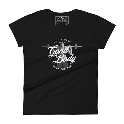 Don’t Wish for a Good Body, Work for One Women’s Motivational Black T-Shirt
