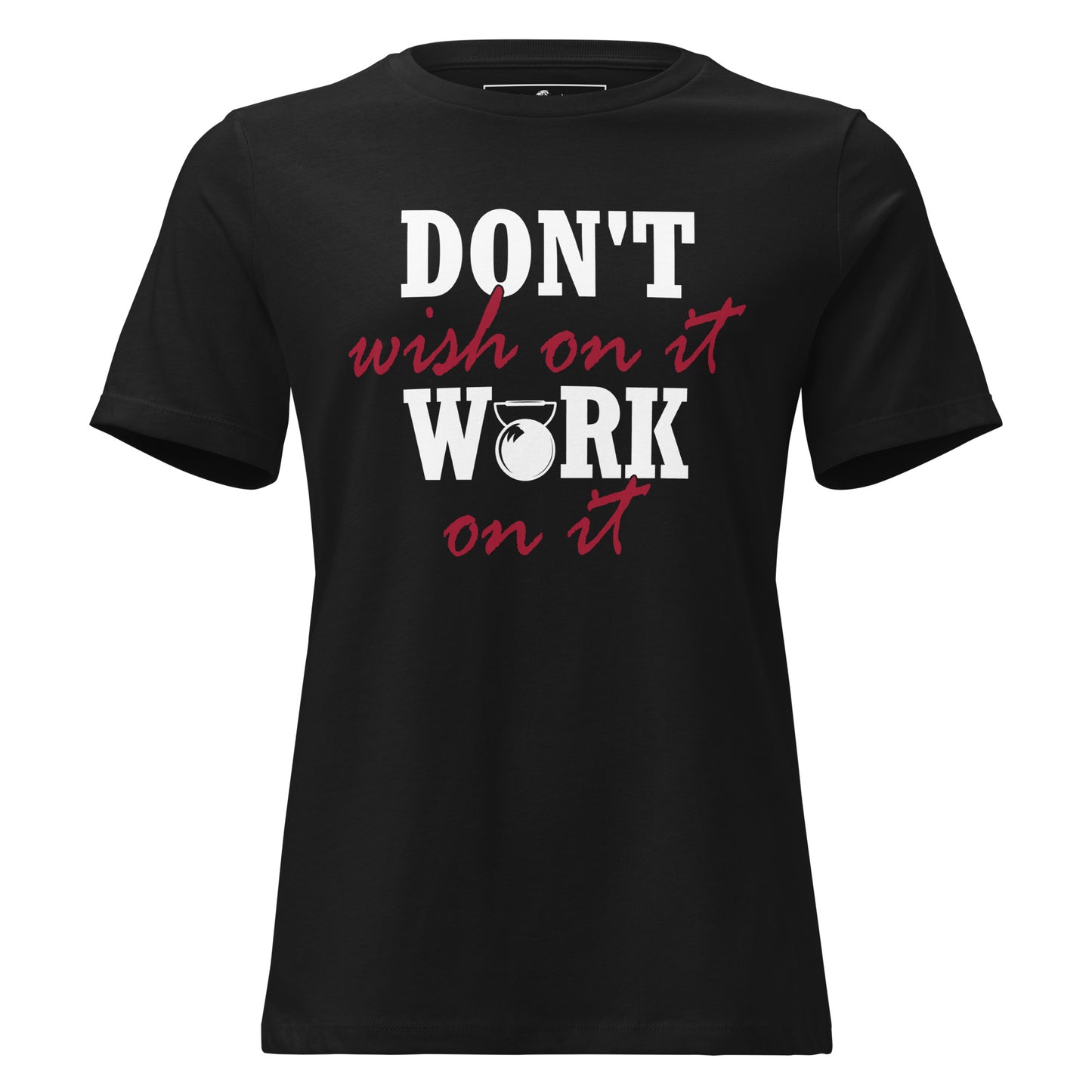 Don't Wish on It, Work on It Black Motivational Women’s T-Shirt