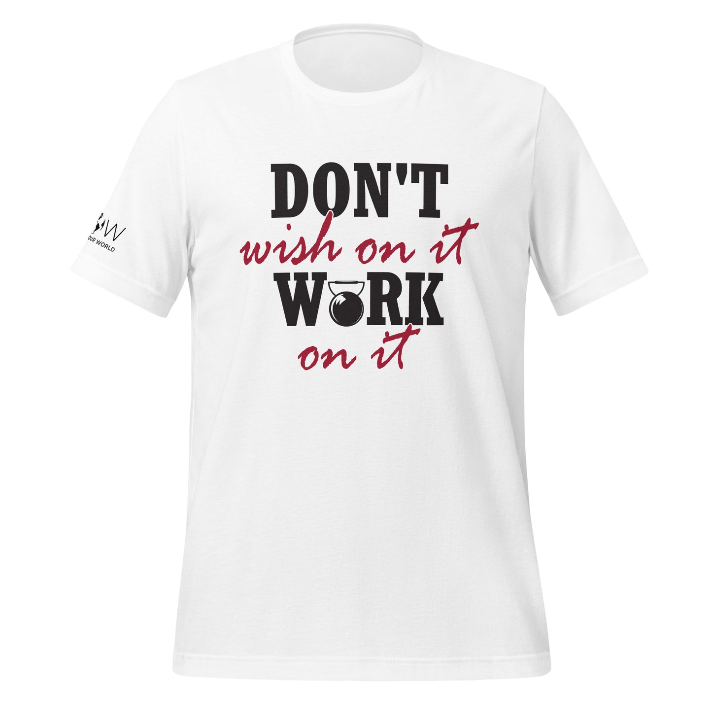 Don't Wish on It, Work on It Men's Motivational White T-Shirt