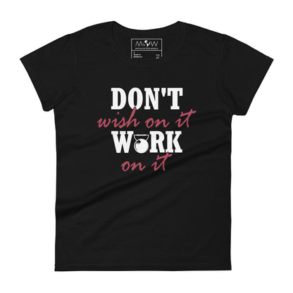 Don’t Wish on It, Work on It Women’s Motivational Black T-Shirt