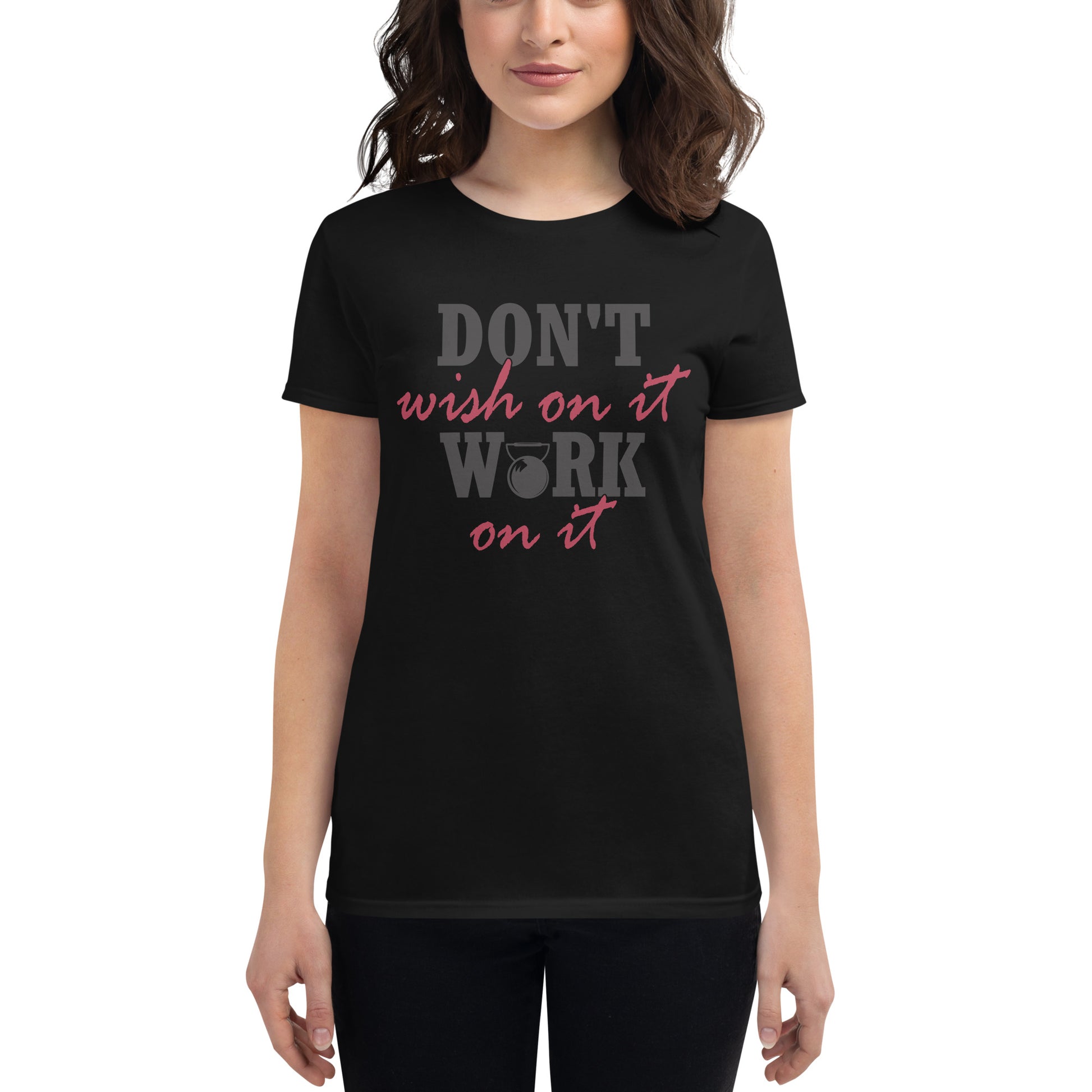 Don’t Wish on It, Work on It Women’s Motivational Black T-Shirt