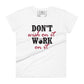 Don’t Wish on It, Work on It Women’s Motivational White T-Shirt