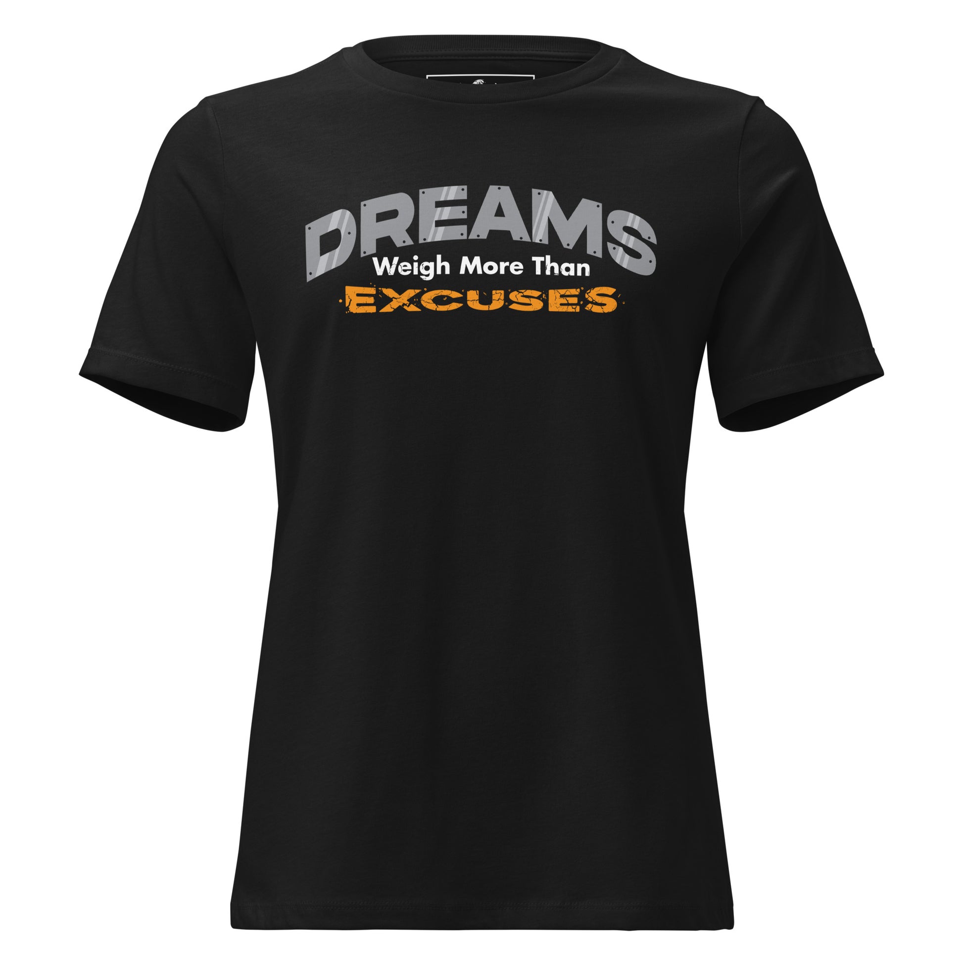 Dreams Weigh More Than Excuses Black Motivational Women’s T-Shirt