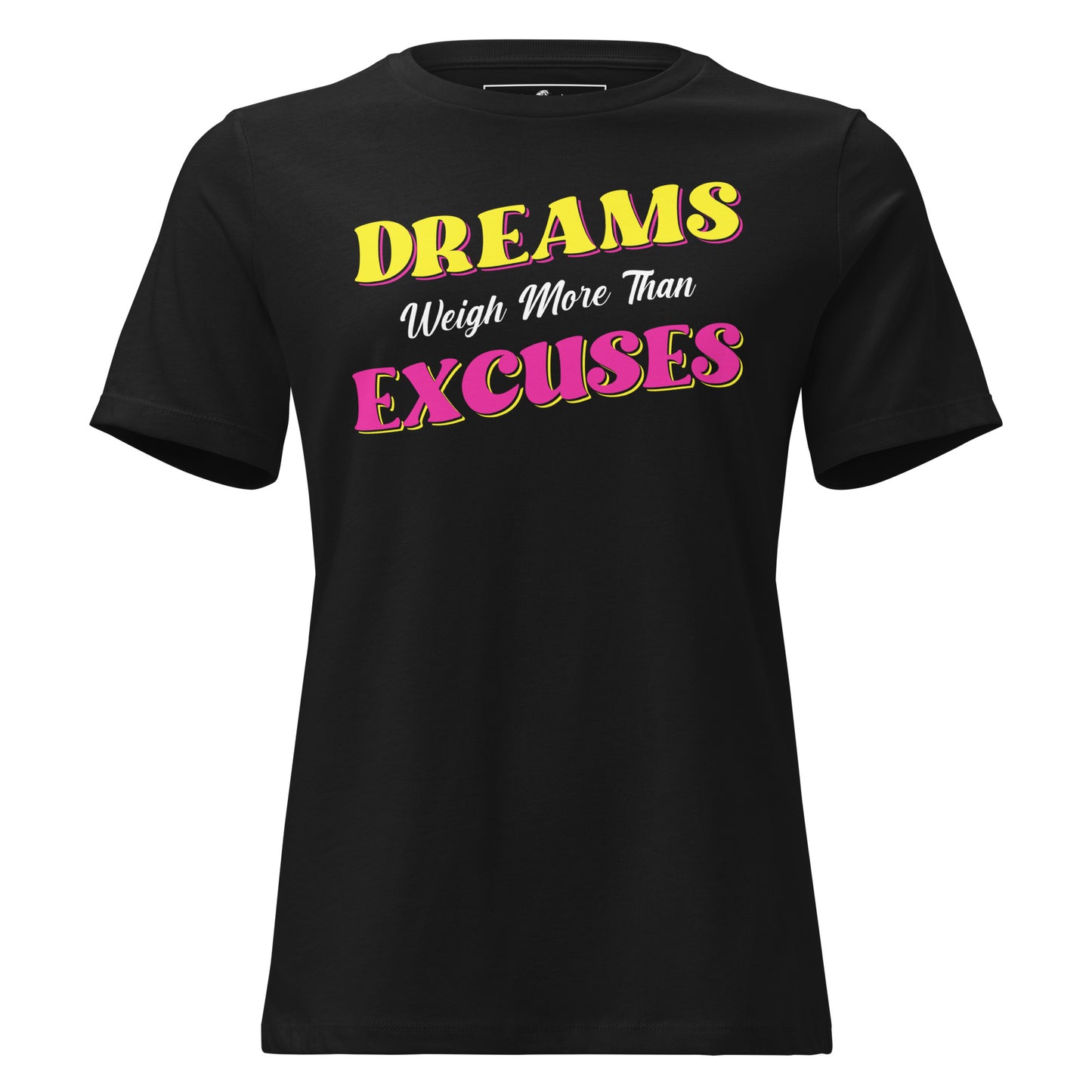 Dreams Weigh More Than Excuses II Black Motivational Women’s T-Shirt