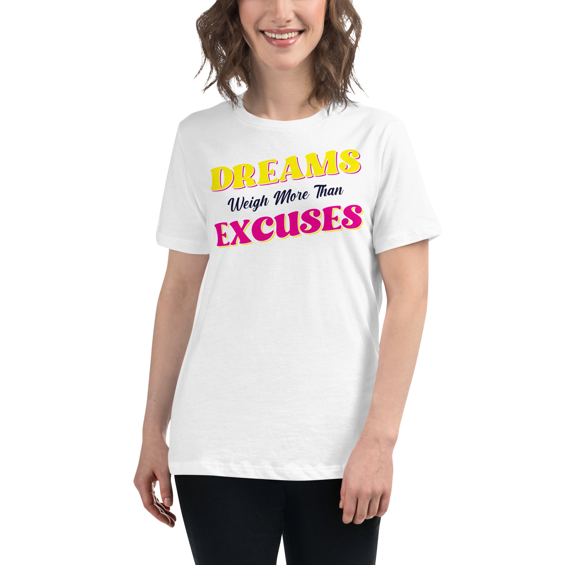 Dreams Weigh More Than Excuses II White Motivational Women’s T-Shirt Lifestyle