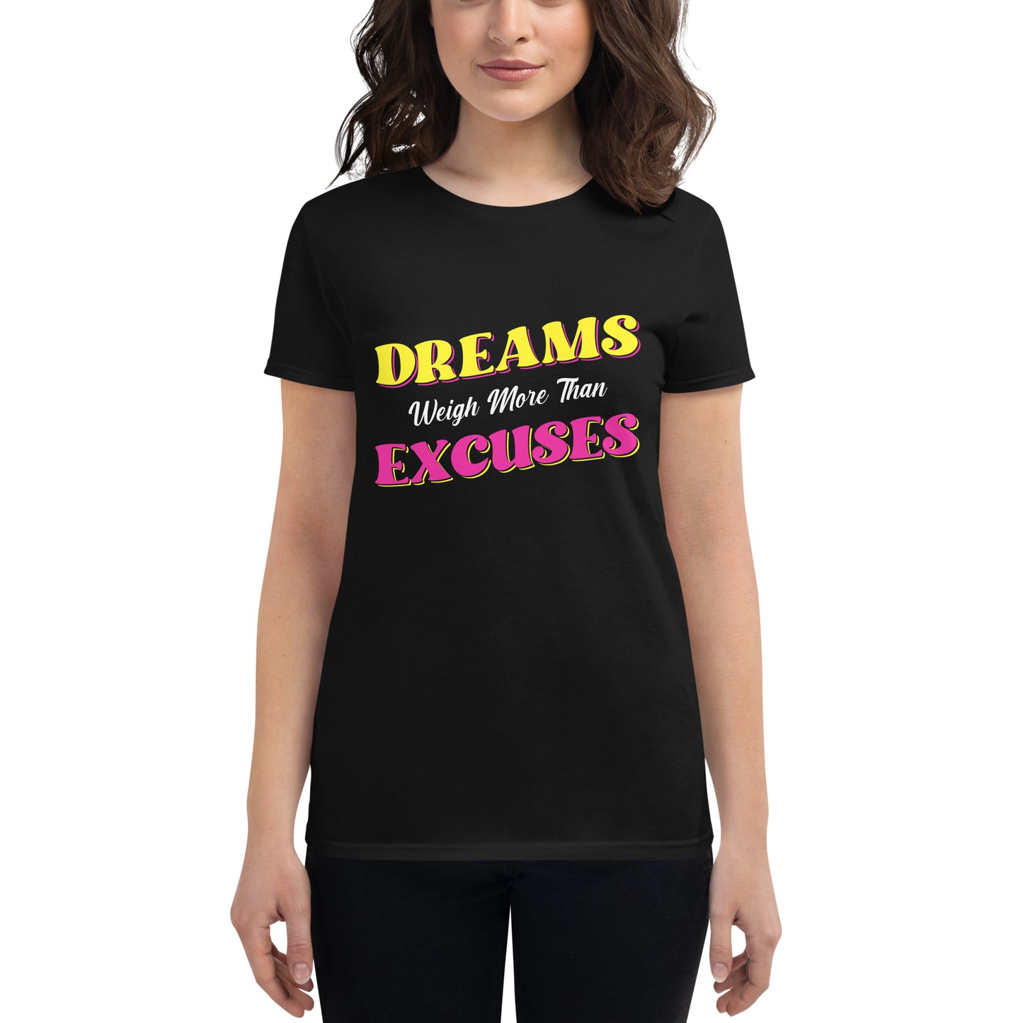 Dreams Weigh More Than Excuses II Women’s Motivational Black T-Shirt