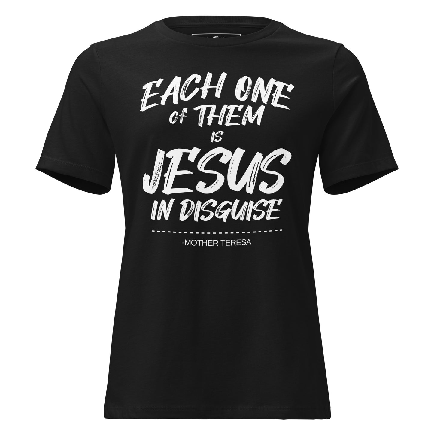 Each of Them Is Jesus in Disguise Black Motivational Women’s T-Shirt