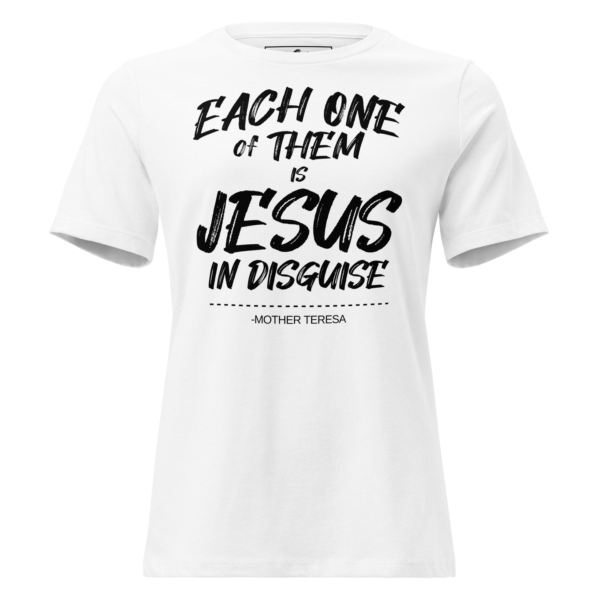 Each of Them Is Jesus in Disguise White Motivational Women’s T-Shirt
