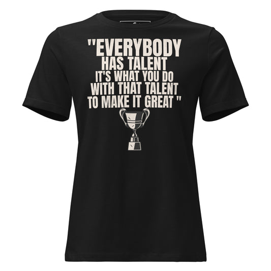 "Everybody Has Talent" Black Motivational Women’s T-Shirt