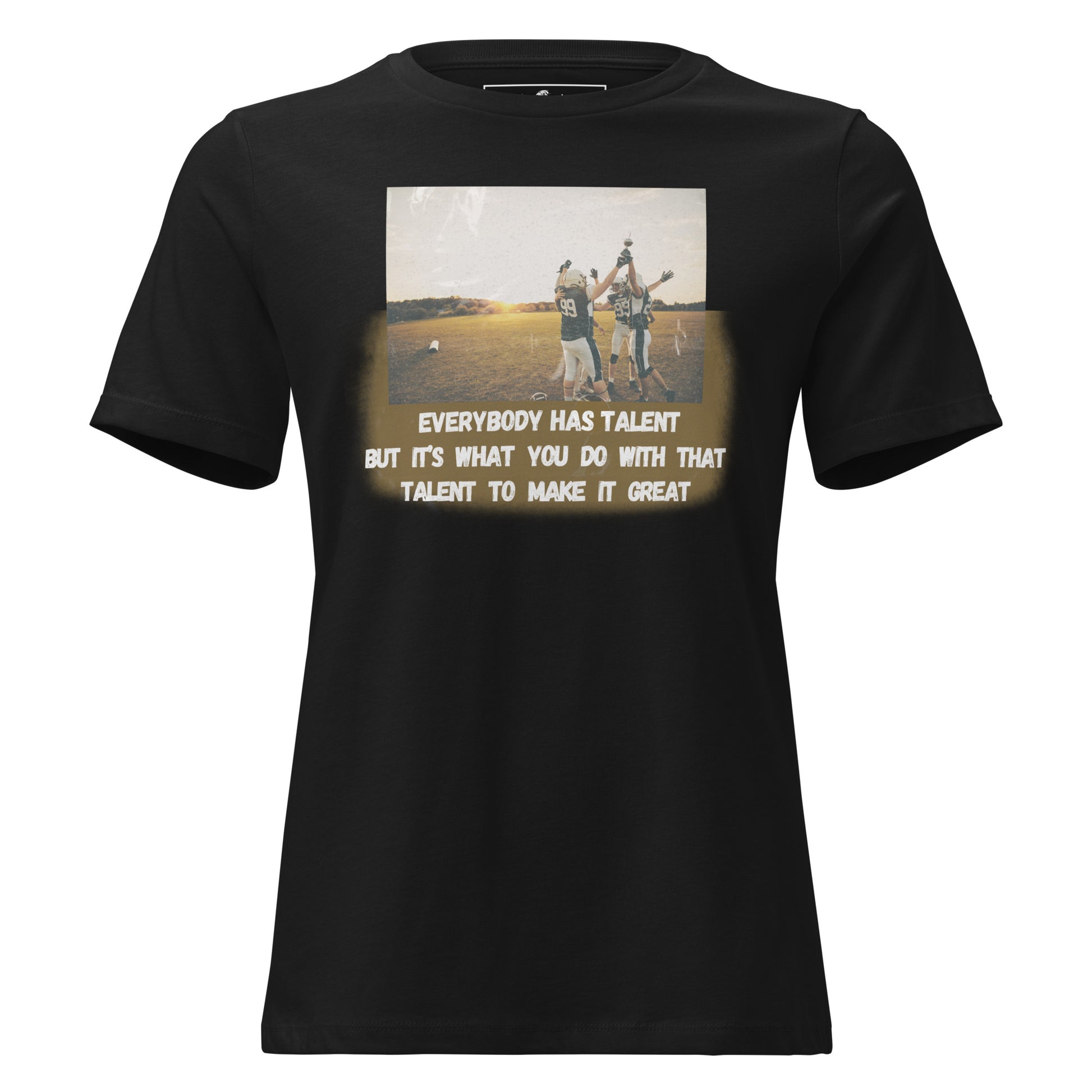 "Everybody Has Talent" Football Black Motivational Women’s T-Shirt