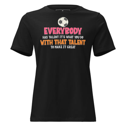 "Everybody Has Talent" Soccer Black Motivational Women’s T-Shirt